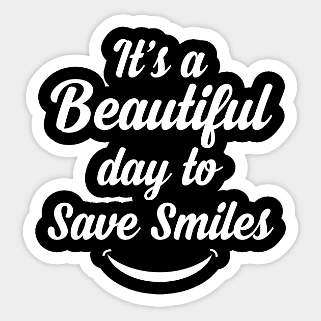 Dentist Gift Its A Beautiful Day To Save Smiles Dental Gift Hygienist Shirt Dental Assistant Sticker by TMSTORE